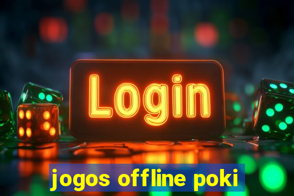 jogos offline poki